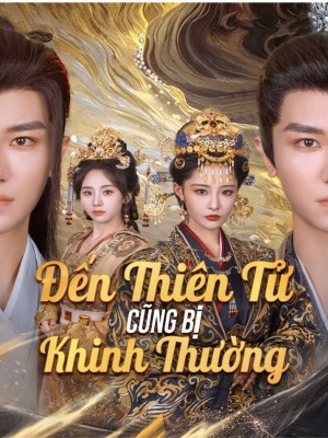 Xem Phim Đến Thiên Tử Cũng Bị Khinh Thường Online