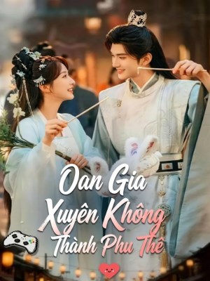 Xem Phim Oan Gia Xuyên Không Thành Phu Thê Online