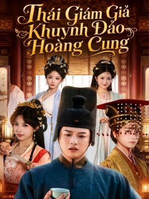 Xem Phim Thái Giám Giả Khuynh Đảo Hoàng Cung Online